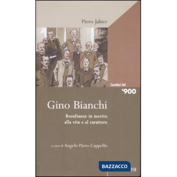 Gino Bianchi. Resultanze in merito alla vita e al carattere