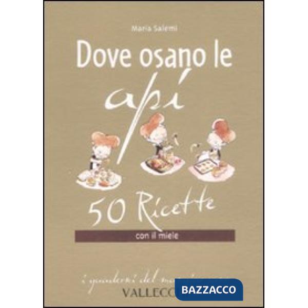 Dove osano le api. 50 ricette con il miele