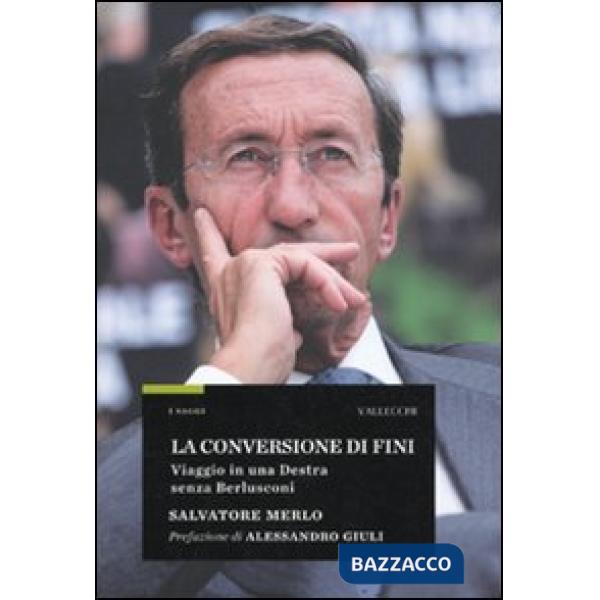 Conversione di Fini. Viaggio in una destra senza Berlusconi (La)