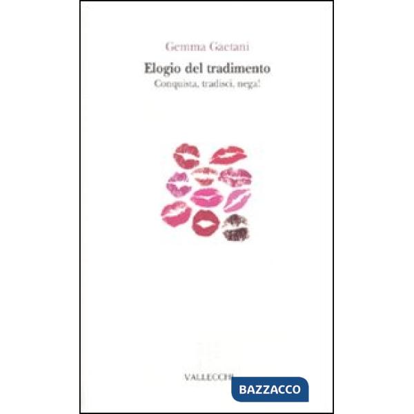 Elogio del tradimento. Conquista, tradisci, nega!