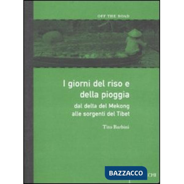 Giorni del riso e della pioggia. Dal delta del Mekong alle sorgenti del Tibet (I