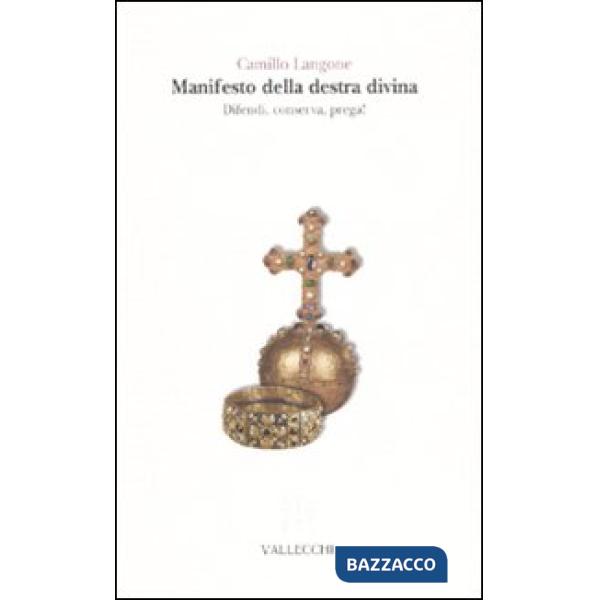 Manifesto della destra divina. Difendi, conserva, prega!