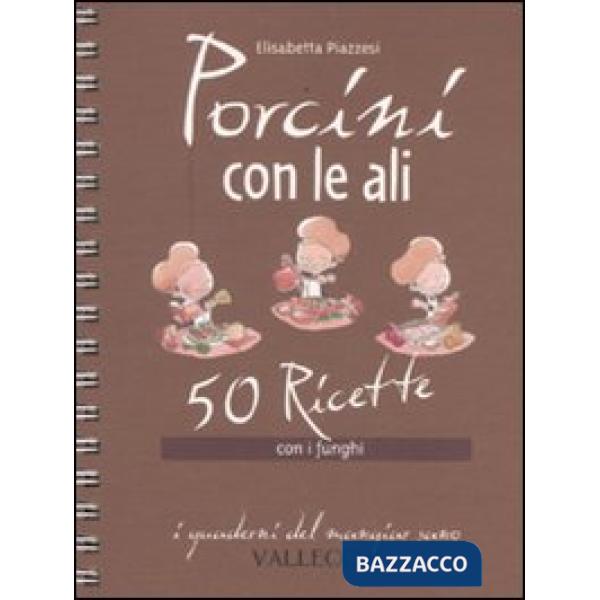 Porcini con le ali. 50 ricette con i funghi