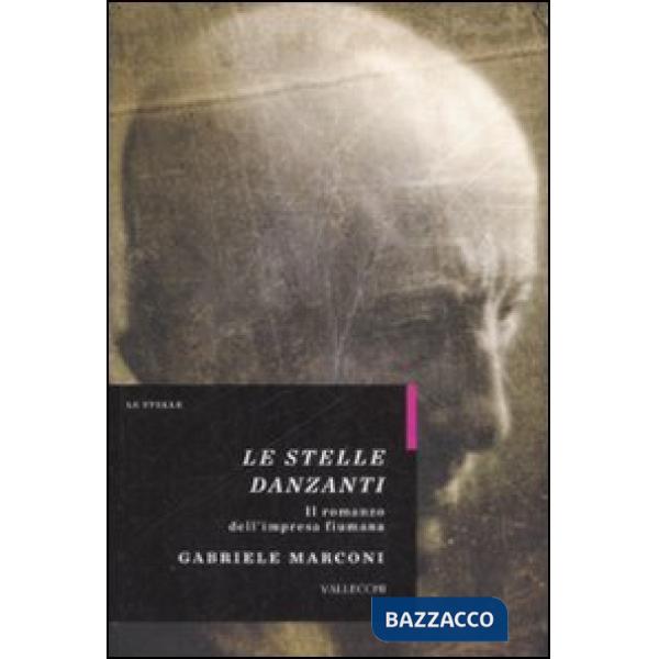 Stelle danzanti. Il romanzo dell'impresa fiumana (Le)