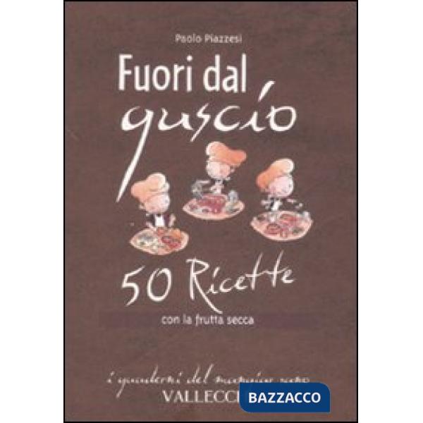 Fuori dal guscio. 50 ricette con la frutta secca