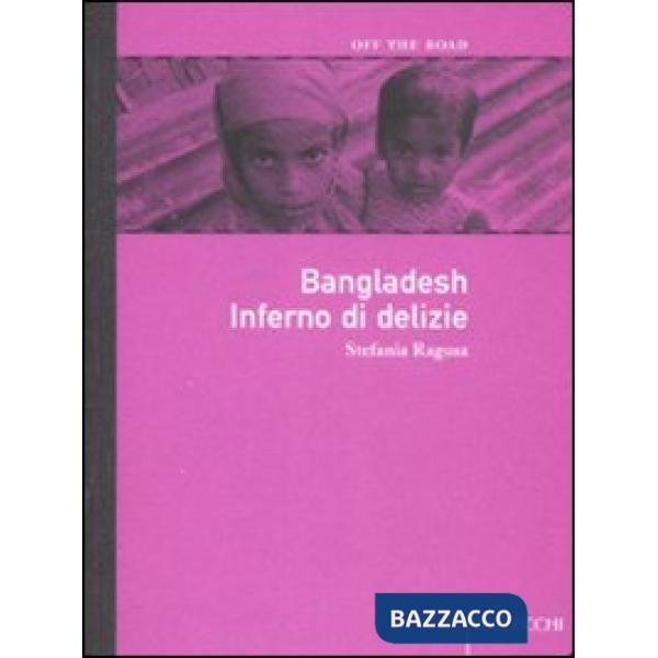 Bangladesh. Inferno di delizie