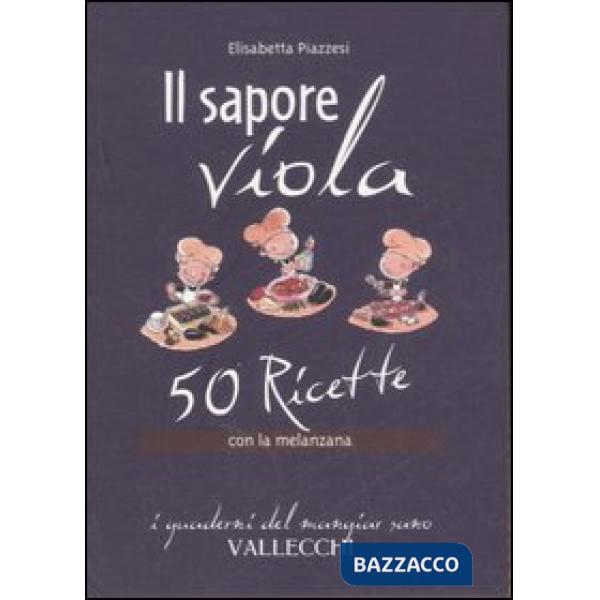Sapore viola. 50 ricette con la melanzana (Il)