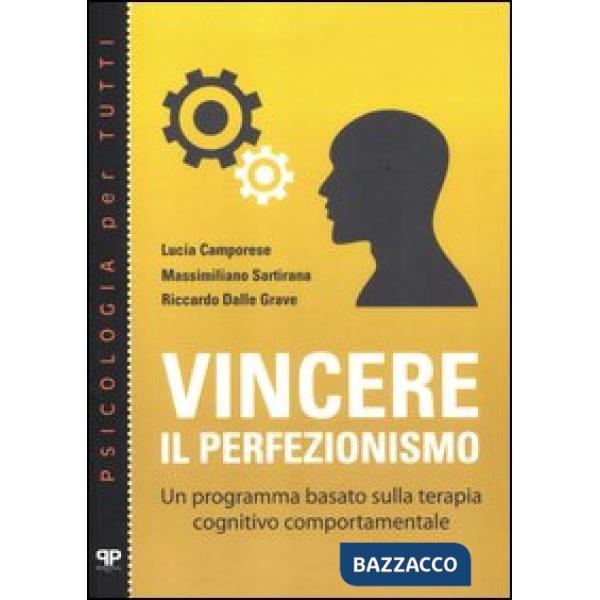 Vincere il perfezionismo. Un programma basato sulla terapia cognitivo comportamentale