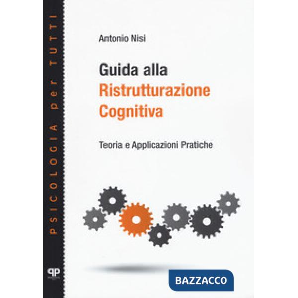 Guida alla ristrutturazione cognitiva. Teoria e applicazioni pratiche