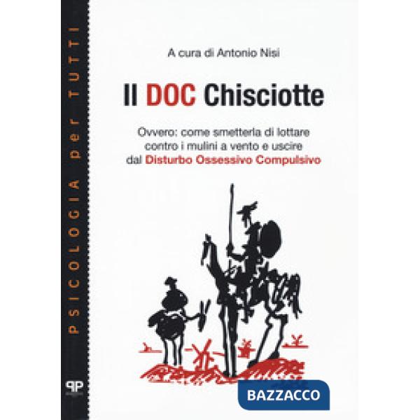 Doc Chisciotte. Ovvero: come smetterla di lottare contro i mulini a vento e uscire dal disturbo ossessivo compulsivo (Il)
