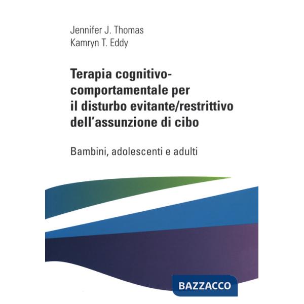 Terapia cognitivo comportamentale per il disturbo evitante/restrittivo dell'assunzione di cibo. Bambini, adolescenti e adulti