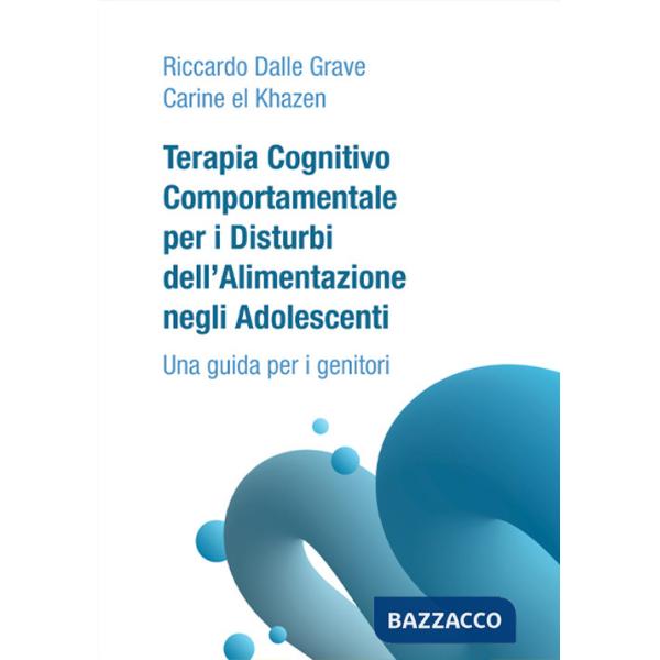 Terapia Cognitivo Comportamentale per i Disturbi dell'Alimentazione negli Adolescenti. Una guida per i genitori