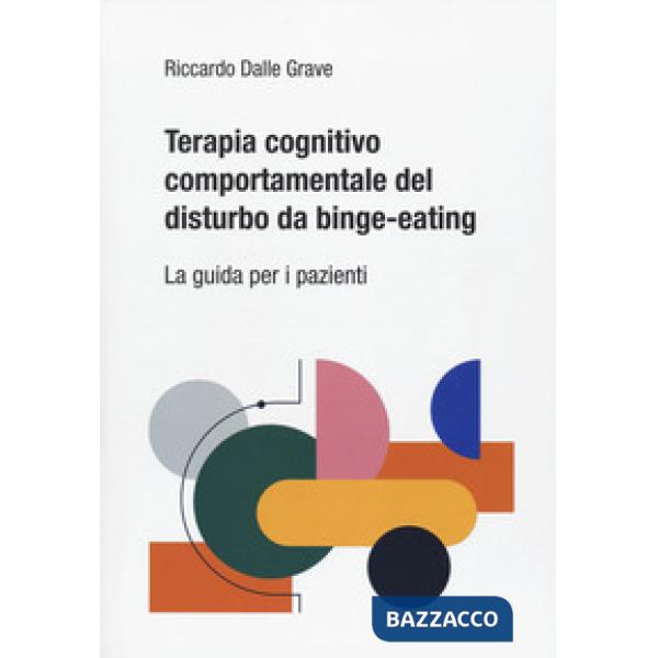 Terapia cognitivo comportamentale del disturbo da binge-eating. La guida per i pazienti