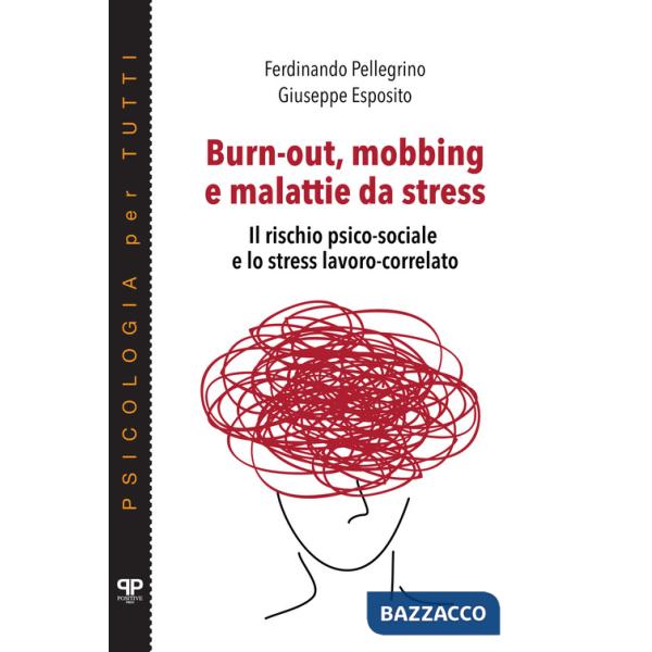 Burn-out, mobbing e malattie da stress. Il rischio psico-sociale e lo stress lavoro-correlato
