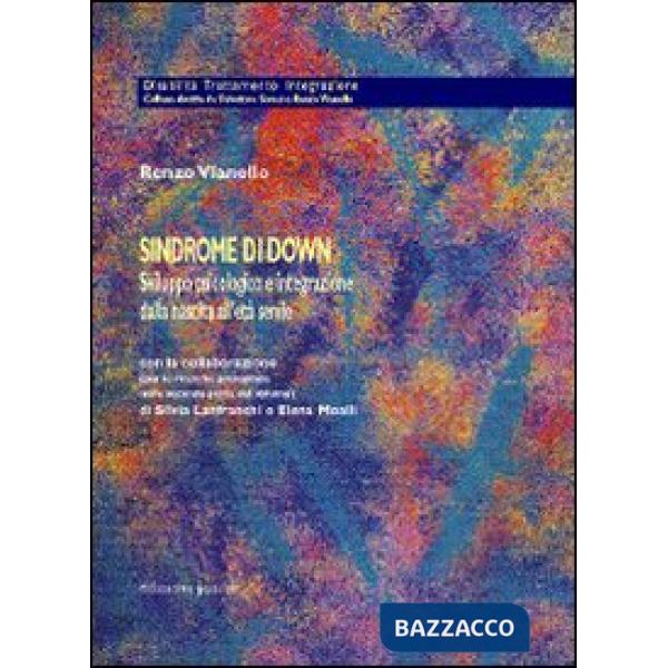 Sindrome di Down. Sviluppo psicologico e integrazione dalla nascita all'età senile