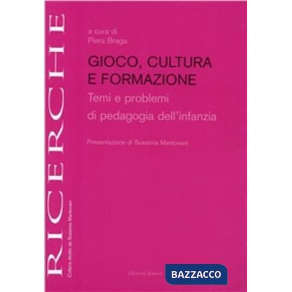 Gioco, cultura e formazione. Temi e problemi di pedagogia dell'infanzia