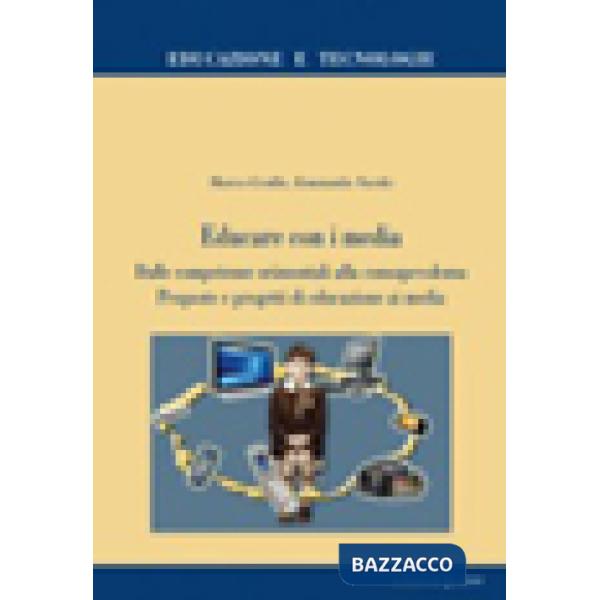 Educare con i media. Dalle competenze orizzontali alla consapevolezza. Proposte e progetti di educazione ai media