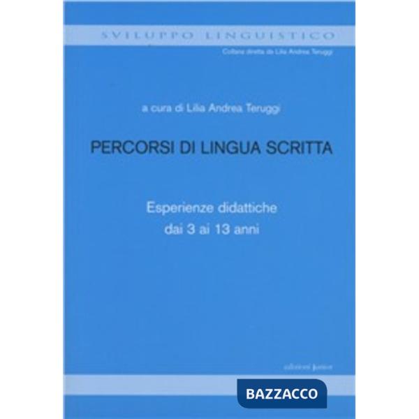 Percorsi di lingua scritta. Esperienze didattiche dai 3 ai 13 anni