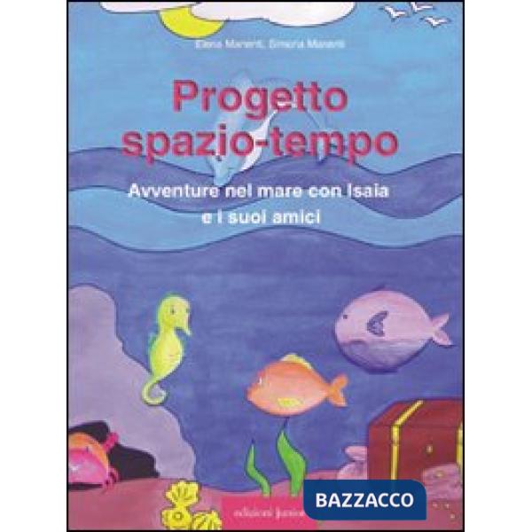 Progetto spazio-tempo. Avventure nel mare con Isaia e i suoi amici. Con CD-ROM