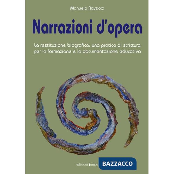 Narrazioni d'opera. La restituzione biografica: una pratica di scrittura per la formazione e la documentazione educativa