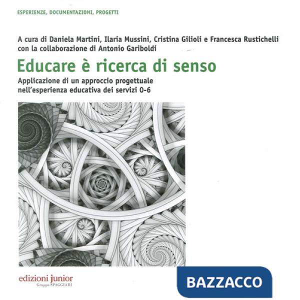 Educare è ricerca di senso. Applicazione di un approccio progettuale nell'esperienza educativa dei servizi 0-6 anni. Con CD-ROM