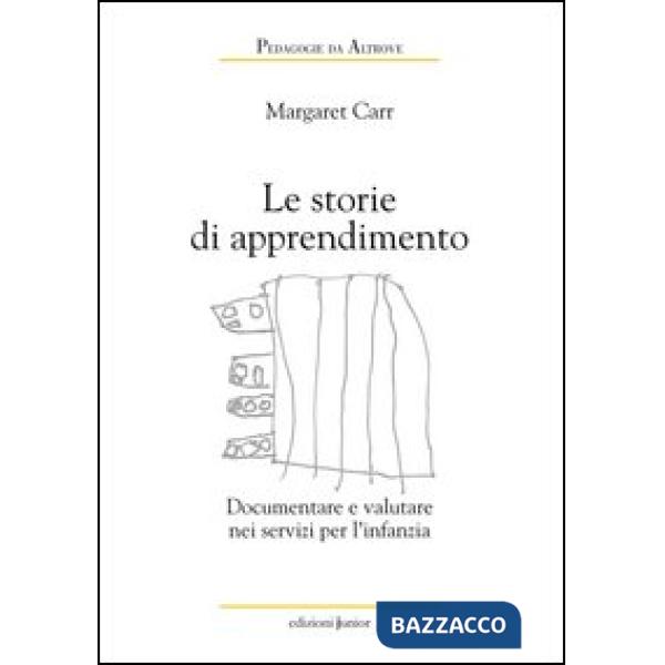 Storie di apprendimento. Documentare e valutare nei servizi per l'infanzia (Le)