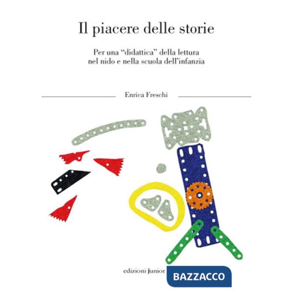 Piacere delle storie. Per una «didattica» della lettura nel nido e nella scuola dl'infanzia (Il)