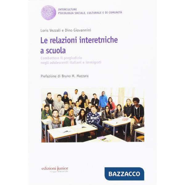 Relazioni interetniche a scuola. Combattere il pregiudizio negli adolescenti italiani e immigrati (Le)