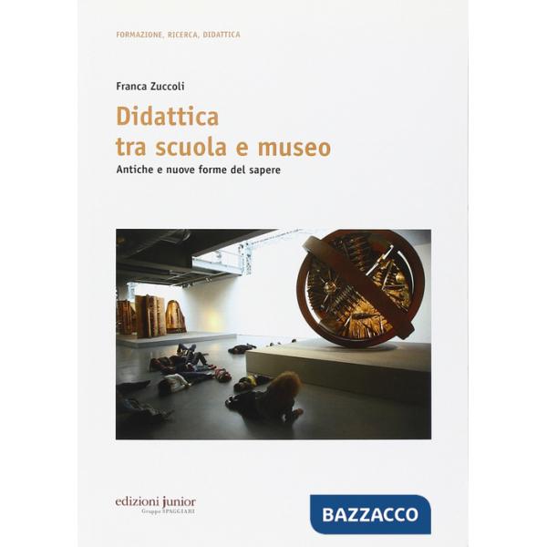 Didattica tra scuola e museo. Antiche e nuove forme del sapere