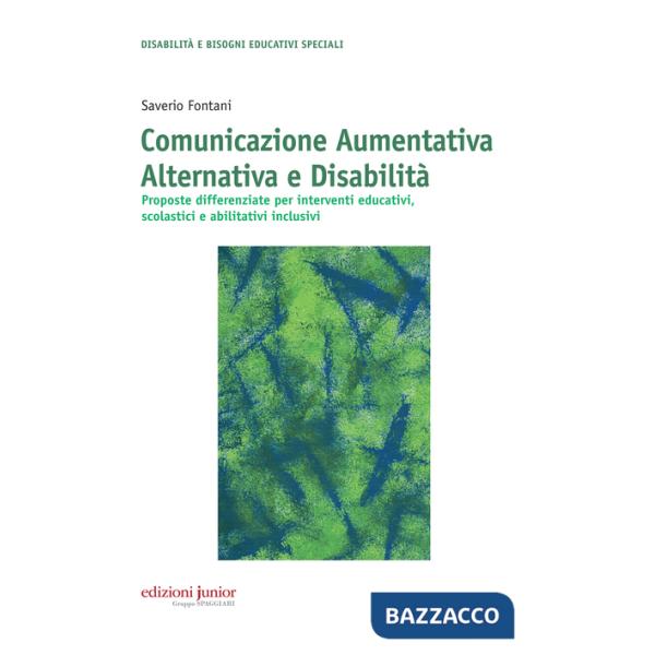 Comunicazione aumentativa alternativa e disabilità. Proposte differenziate per interventi educativi, scolastici e abilitativi in