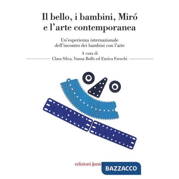 Bello i bambini. Mirò e l'arte contemporanea. Un'esperienza internazionale dell'incontro dei bambini con l'arte