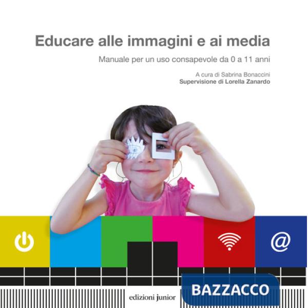 Educare alle immagini e ai media. Manuale per un uso consapevole da 0 a 11 anni
