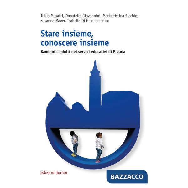 Stare insieme, conoscere insieme. Bambini e adulti nei servizi educativi di Pistoia