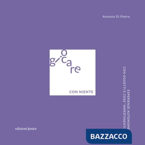 Giocare con niente. Esperienze autonome con oggetti e cose «impertinenti»