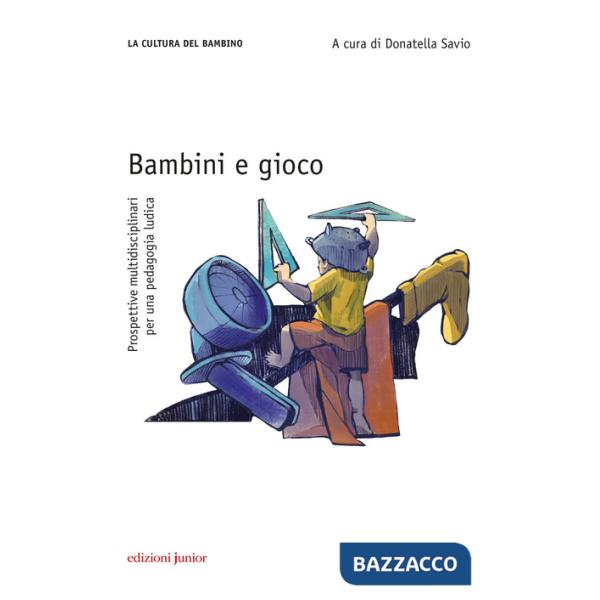 Bambini e gioco. Prospettive multidisciplinari per una pedagogia ludica
