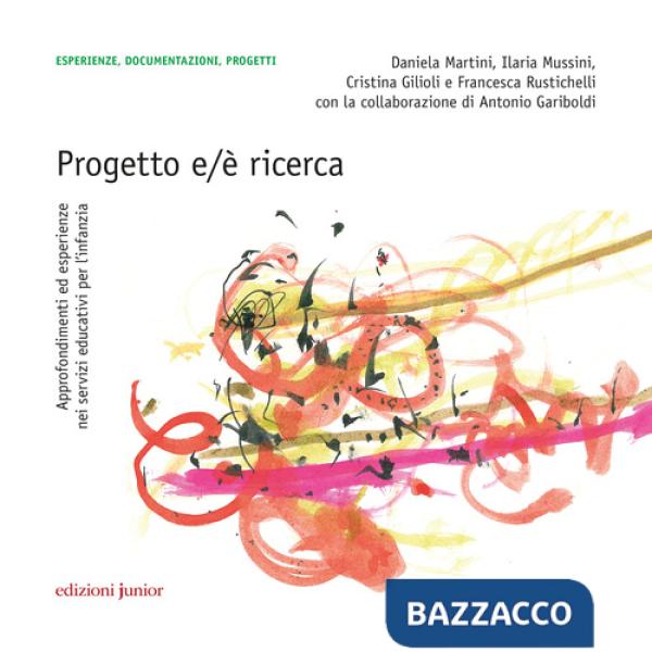 Progetto e/è ricerca. Approfondimenti ed esperienze nei servizi educativi per l'infanzia. Con QR Code per contenuti digitali