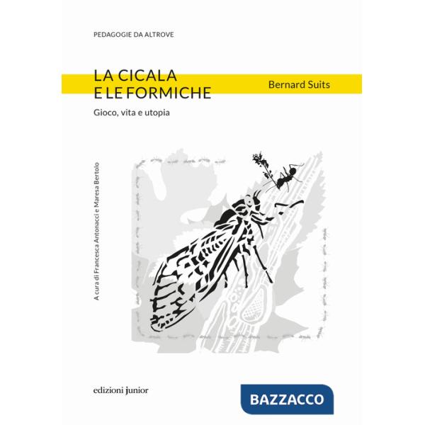 Cicala e le formiche. Gioco, vita e utopia (La)