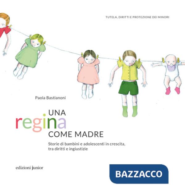 Regina come madre. Storie di bambini e adolescenti in crescita, tra diritti e ingiustizie (Una)