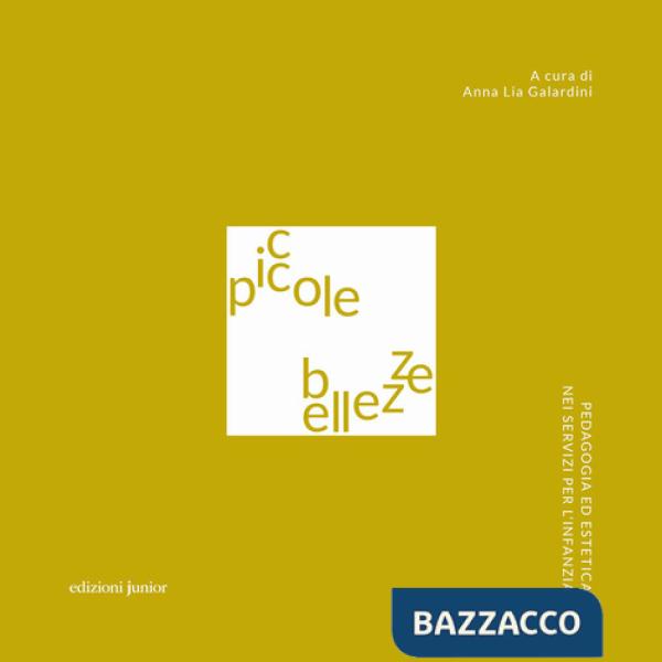Piccole bellezze. Pedagogia ed estetica nei servizi per l'infanzia