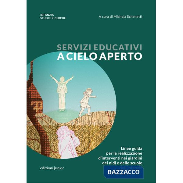 Servizi educativi a cielo aperto. Linee guida per la realizzazione d'interventi nei giardini dei nidi e delle scuole dell'infanz