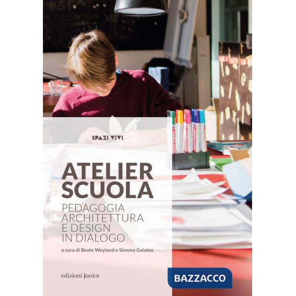 Atelier scuola. Pedagogia, architettura e design in dialogo