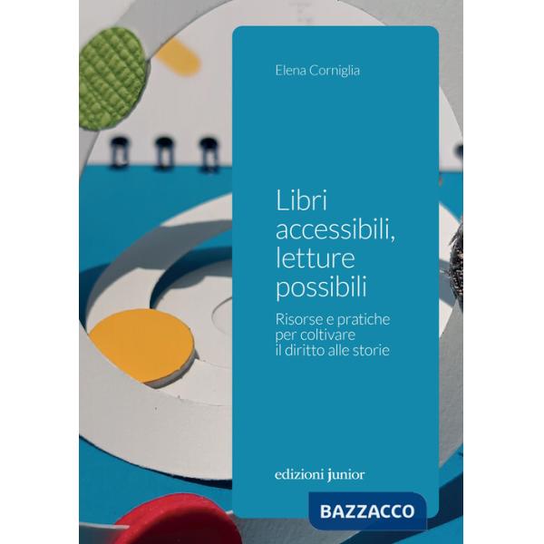 Libri accessibili, letture possibili. Risorse e pratiche per coltivare il diritto alle storie