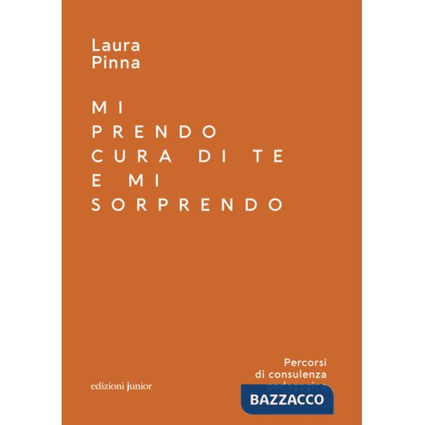 Mi prendo cura di te e mi sorprendo. Percorsi di consulenza pedagogica