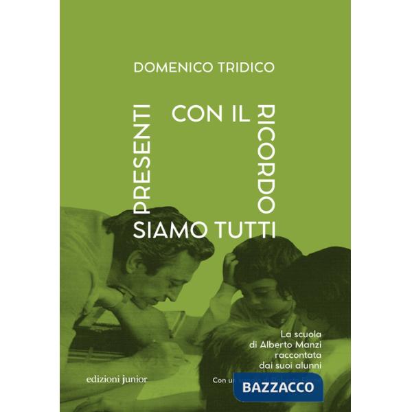 Con il ricordo siamo tutti presenti. La scuola di Alberto Manzi raccontata dai suoi alunni