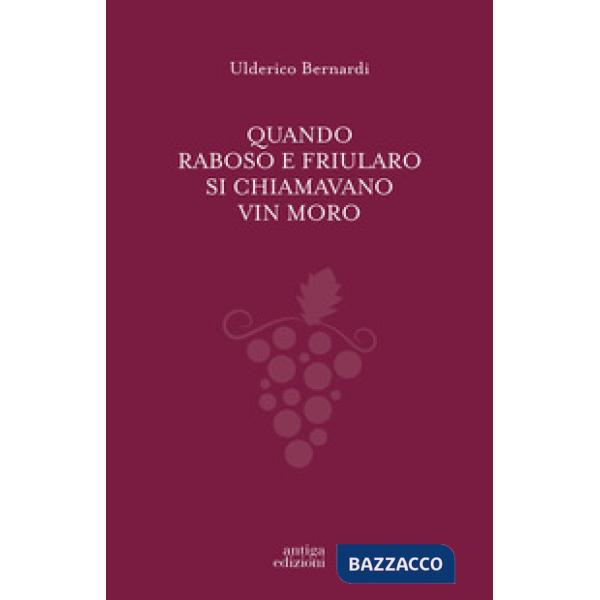 Quando Raboso e Friularo si chiamavano vin moro