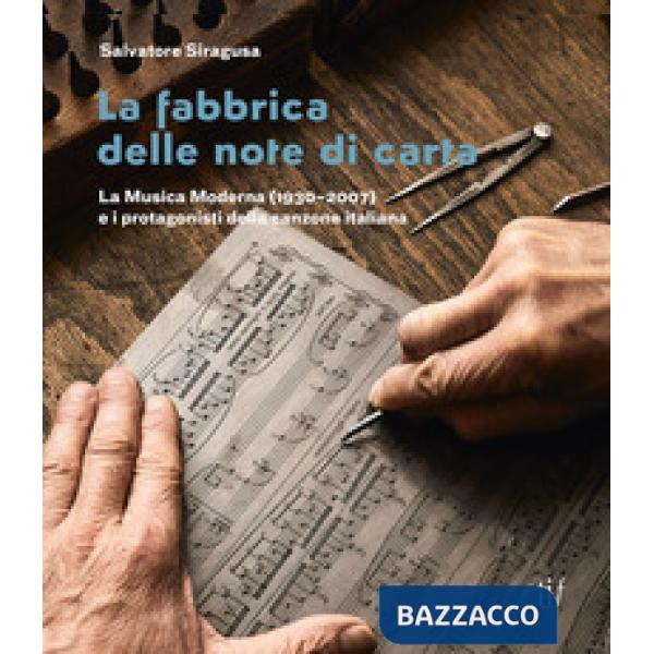 Fabbrica delle note di carta. La musica moderna (1930-2007) e i protagonisti della canzone italiana (La)