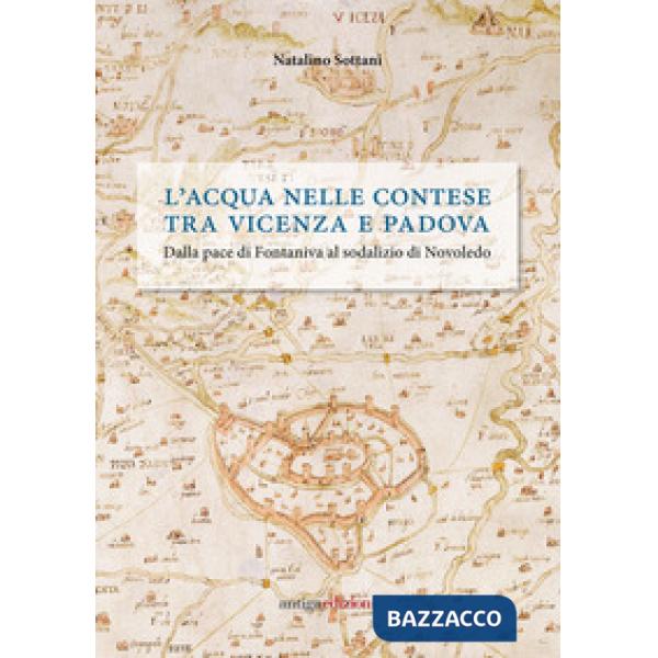 Acqua nelle contese tra Vicenza e Padova. Dalla pace di Fontaniva al sodalizio di Novoledo (L')