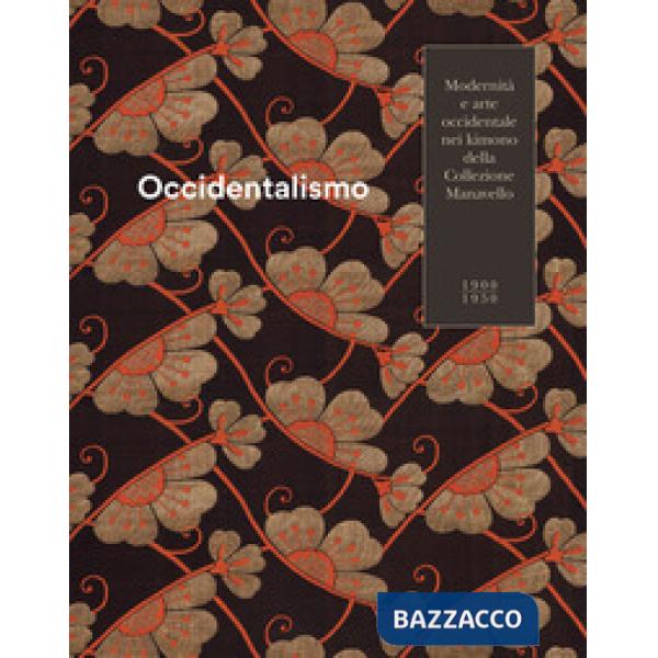 Occidentalismo. Modernità e arte occidentale nei kimono della Collezione Manavello 1900-1950. Catalogo della mostra (Gorizia, 21