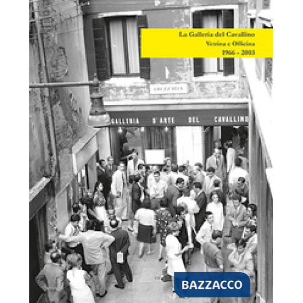 Galleria del Cavallino. Vetrina e officina. 1966-2003. Catalogo della mostra (Torre di Mosto, 6 ottobre 2019-12 febbraio 2020). 