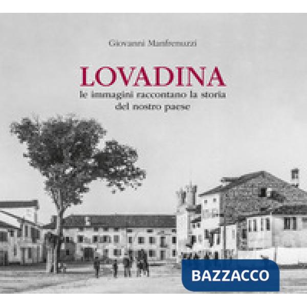Lovadina. Le immagini raccontano la storia del nostro paese